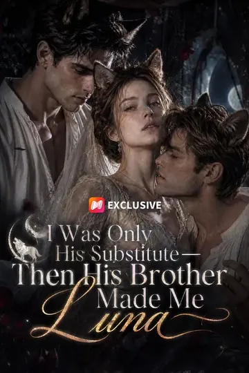 I Was Only His Substitute—Then His Brother Made Me Luna – Romance short drama poster