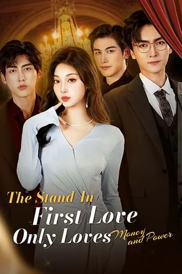 The Stand-In First Love Only Loves Money and Power – Romance short drama poster