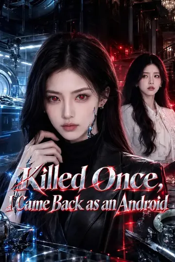 Killed Once, I Came Back as an Android – Revenge short drama poster