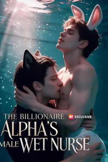 The Billionaire Alpha's Male Wet Nurse – Billionaire / CEO short drama poster
